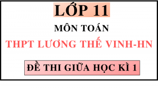 ĐỀ THI GIỮA HỌC KÌ 1 - MÔN TOÁN - THPT LƯƠNG THẾ VINH - HN